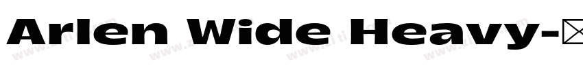 Arlen Wide Heavy字体转换 Arlen Wide Heavy字体转换